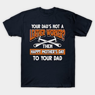 Funny Saying Leather Worker Dad Father's Day Gift T-Shirt